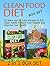 Clean Food Diet Box Set: 33 Ways and 25 Juice Recipes to Eat Clean, Easily Reduce Your Weight and Improve Your Health (Clean Food Diet Box Set, clean food eating, Juicing Recipes books)