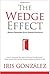 The Wedge Effect - Wishes, Education, Drive, Growth, Excellence: How To Overcome The Odds of Being an "At-Risk Youth," While Actively Claiming Your Deepest Desires and Wishes In Life