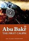 Abu Bakr: The First Caliph Abu Bakr: The First Caliph