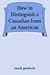 The Ultimate Guide to Distinguish a Canadian from an American