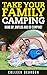 Take Your Family Camping by Colleen  Deardon