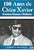 100 Anos de Chico Xavier - ...