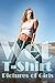 Wet T Shirt: Pictures of Girls (Hot & Sexy Photos Book 1)