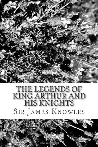 The Legends of King Arthur and His Knights