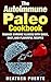 The Autoimmune Paleo Cookbook: Manage Chronic Illness with Quick, Easy, and Flavorful Recipes