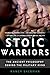 Stoic Warriors: The Ancient Philosophy behind the Military Mind