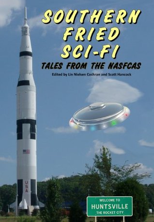 Southern Fried Sci-Fi : Tales from the NASFCAS (Kindle Edition)