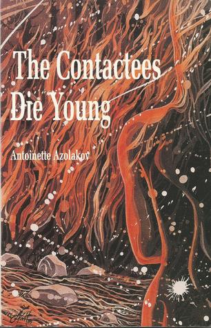 The Contactees Die Young (Paperback)