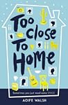 Too Close to Home by Aoife Walsh Too Close to Home by Aoife Walsh