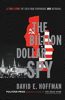 The Billion Dollar Spy by David E. Hoffman