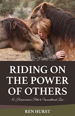 Riding On the Power of Others: A Horsewoman's Path to Unconditional Love (Kindle Edition)
