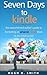Seven Days to Kindle: The Overwhelmed Author's Guide to Formatting an Amazon Kindle Book In an Hour a Day