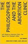 The Philosopher and The Abortion Clinic: Let's Bomb an Abortion Clinic: The Saga of Eric Rudolph's Mind