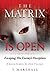 The Matrix Is Open - Escaping The Enemy's Deception by T Marshall