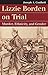 Lizzie Borden on Trial Murder, Ethnicity, and Gender by Joseph A. Conforti