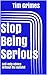 Stop Being Serious by Tim Grimes