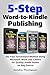 5-Step Word-to-Kindle Publishing: The Fast Turnaround Method Using Microsoft Word and Calibre for Quality Kindle Books on Any Device