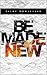 Be Made New: A 31 Day Journ...