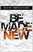Be Made New by Jaime Kowlessar