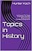 Topics in History: An Essay on The Treaty of Versailles And Nine Short American Presidential Biographies (Collection of Topics Book 3)