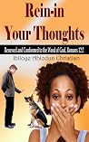 Rein-in Your Thoughts: Renewed and Conformed to the Word of God Rein-in Your Thoughts: Renewed and Conformed to the Word of God