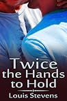 Twice the Hands to Hold by Louis Stevens