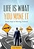 Life Is What You Make It: Seven Steps to Moving Forward