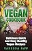 Vegan Recipes for Beginners: Mouth Water Recipes To Skyrocket Health (macrobiotics - naturopathy - weight loss - gourmet - low fat - heart healthy - vegetables)