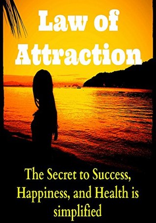 Law of Attraction - The Secret to Success, Happiness, and Health is Simplified: Law of Attraction, Science of Attracting, Total Law of Attraction, Law ... The Secret, Manifest, How to Manifest) (Kindle Edition)