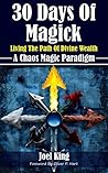 30 Days Of Magick: Living The Path Of Divine Wealth: A Chaos Magick Paradigm Of Empowerment
