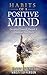 Habits of a Positive Mind: Discipline Yourself Toward A Wonderful New World (Positive Thinking Tips, Positive Attitude, Positive Mindset, Habits of Mind) ... - Habits of Mind - Habit Building Book 1)