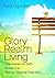 Glory Realm Living: Live Heaven on Earth