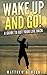 Wake Up and Go!: A Guide to...