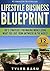Lifestyle Business Blueprint: Top 5 Strategies For Making Money Doing What You Love From Anywhere In The World
