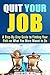 Quit Your Job: A Step-By-Step Guide to Finding Your Path on What You Were Meant to Do (Passion & Potential)