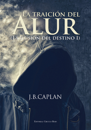La traición del Alur (La ilusión del destino, #1)