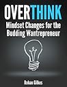 Overthink: Mindset changes for the budding wantrepreneur