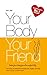 Your Body, Your Friend: The...