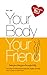 Your Body, Your Friend: The Answer to Permanently Becoming Slim, Healthy, and Happy