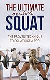 Squats: The Ultimate guide to Squat- The Best squat Technique Workout Revealed for lower body: ( Squats everyday, squat for women , and squat challenge, butt workout )