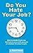 Do You Hate Your Job?: How ...