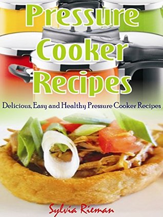 Pressure Cooker Recipes: Delicious, Easy and Healthy Pressure Cooker Recipes (Kindle Edition)