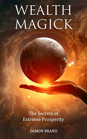 Wealth Magick: The Secrets of Extreme Prosperity (The Gallery of Magick)