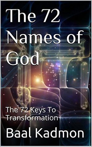 The 72 Names of God: The 72 Keys To Transformation (Sacred Names Book 1)