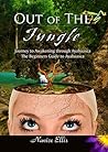 Out of The Jungle: Journey to Awakening through Ayahuasca - The Beginners Guide to Ayahuasca Out of The Jungle: Journey to Awakening through Ayahuasca - The Beginners Guide to Ayahuasca