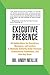 Executive Presence: 49 Golden Rules for Executives, Managers, and Leaders to Maintain Authority Under Pressure, Communicate Confidence, and Own Any Room