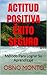 ACTITUD POSITIVA ÉXITO SEGURO: Método Autodirigido de Aprendizaje (Gerencia Del Buen Vivir nº 3) (Spanish Edition)