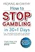 How to stop gambling in 30+1 days.: A 30+ 1 day gambling recovery guide for use by gamblers, addiction counsellors and partners of problem gamblers.