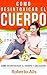 Cómo bajar de peso y desintoxicar el cuerpo - Desintoxicar el colon, hígado y combatir el estreñimiento: Cómo desintoxicar el colon, el hígado, combatir ... de forma natural nº 1) (Spanish Edition)