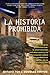 La historia prohibida: Las tecnologías prehistóricas, la intervención extraterrestre y la información sobre los verdaderos orígenes de la civilización (Spanish Edition)